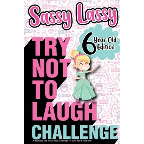 The Try Not to Laugh Challenge Sassy Lassy - 6 Year Old Edition: A Hilarious and Interactive Joke Bo... Paperback, Try Not to Laugh Challenge Group