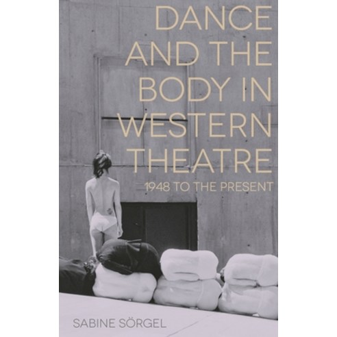 (영문도서) Dance and the Body in Western Theatre: 1948 to the Present Paperback, Bloomsbury Publishing PLC, English, 9781137034878