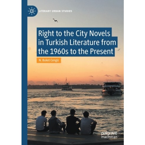 (영문도서) Right to the City Novels in Turkish Literature from the 1960s to the Present Paperback, Palgrave MacMillan, English, 9783030612238