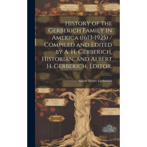 (영문도서) History of the Gerberich Family in America (1613-1925) / Compiled and Edited by A. H. Gerberi... Hardcover, Hassell Street Press, English, 9781019350775