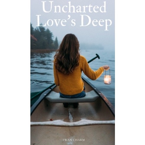 (영문도서) Uncharted Love''s Deep Hardcover, Swan Charm Publishing, English, 9789916390214