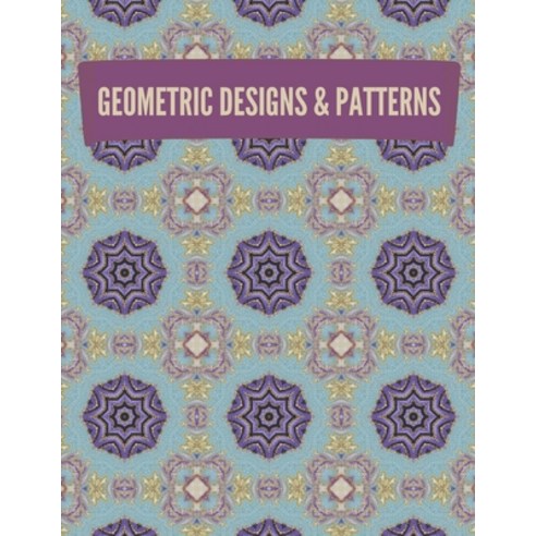 Geometric Designs and Patterns: Geometric Coloring Book for Adults Relaxation Stress Relieving Desi... Paperback, Independently Published, English, 9798698292821