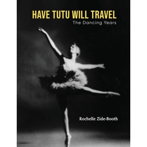 (영문도서) Have Tutu Will Travel: The Dancing Years Paperback, Rochelle Zide-Booth, English, 9781088227732