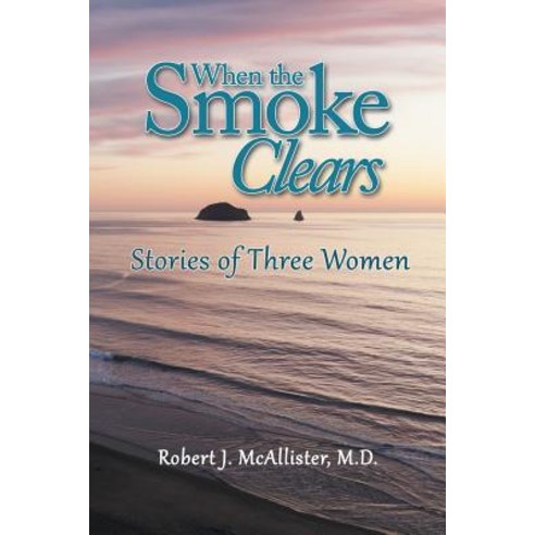 (영문도서) When the Smoke Clears: Stories of Three Women Paperback, Authorhouse, English, 9781546253983