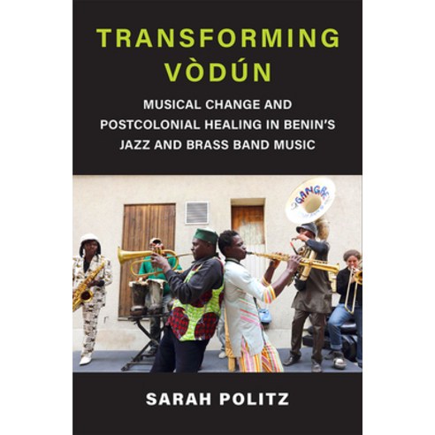(영문도서) Transforming Vòdún: Musical Change and Postcolonial Healing in Benin''s Jazz and Brass Band Music Hardcover, University of Michigan Press, English, 9780472075966