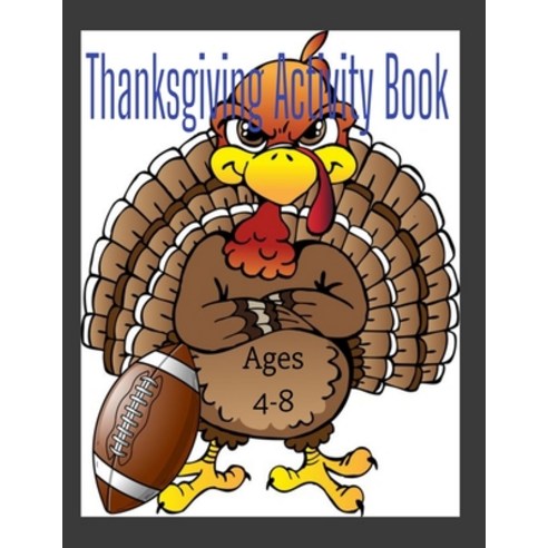 Thanksgiving Activity Book for ages 4-8 8.5"x11" Paperback, Independently Published, English, 9798571326339