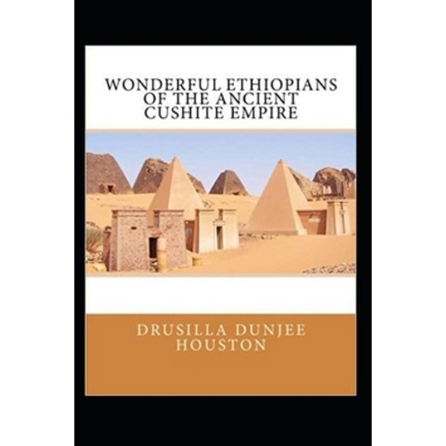 (영문도서) Wonderful Ethiopians of the Ancient Cushite Empire by Drusilla Dunjee Houston illustrated edi... Paperback, Independently Published, English, 9798493864438