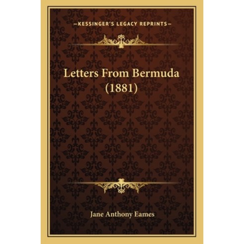 Letters From Bermuda (1881) Paperback, Kessinger Publishing
