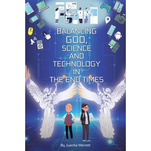 Balancing God Science and Technology in the End Times Paperback, Christian Faith Publishing,..., English, 9781098069650