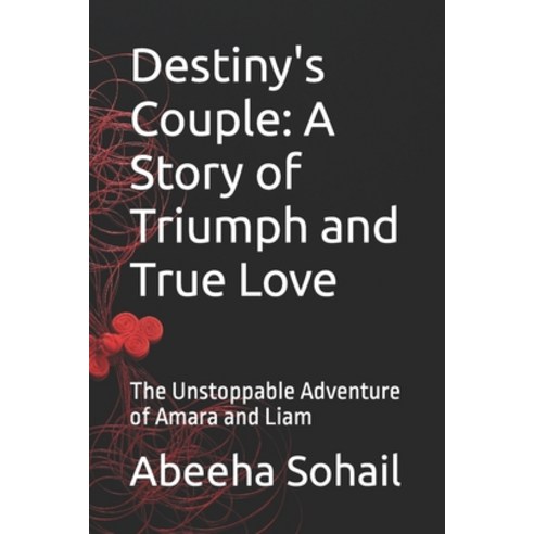(영문도서) Destiny''s Couple: A Story of Triumph and True Love: The Unstoppable Adventure of Amara and Liam Paperback, Independently Published, English, 9798377073468