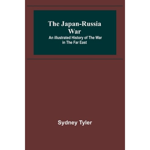 (영문도서) The Japan-Russia War: An Illustrated History of the War in the Far East Paperback, Alpha Edition, English, 9789356317369