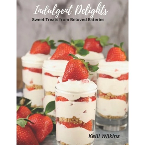 (영문도서) Indulgent Delights: Sweet Treats from Beloved Eateries Paperback, Independently Published, English, 9798392856381
