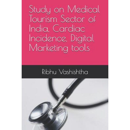 (영문도서) Study on Medical Tourism Sector of India Cardiac Incidence Digital Marketing tools Paperback, Independently Published, English, 9781795797306
