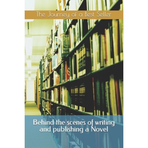 (영문도서) The Journey of a Best Seller - Behind the Scenes of Writing and Publishing a Novel Paperback, Independently Published, English, 9798853819436