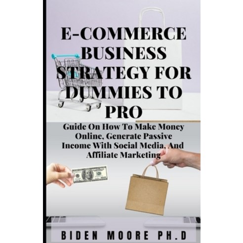 (영문도서) E-Commerce Business Strategy for Dummies to Pro: Guide On How To Make Money Online Generate ... Paperback, Independently Published, English, 9798505921104