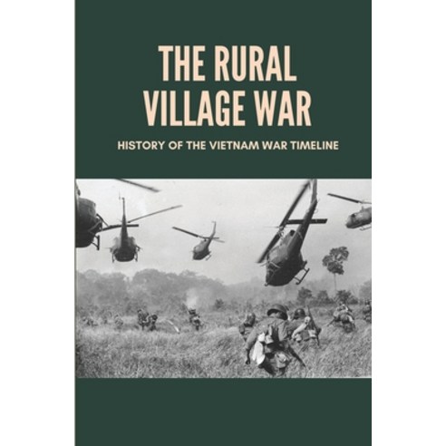 (영문도서) The Rural Village War: History Of The Vietnam War Timeline: Major Problems In The History Of ... Paperback, Independently Published, English, 9798512826256