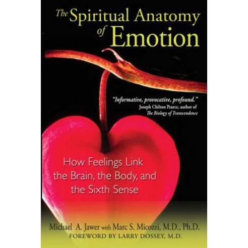 (영문도서) The Spiritual Anatomy of Emotion: How Feelings Link the Brain the Body and the Sixth Sense Paperback, Park Street Press, English, 9781594772887