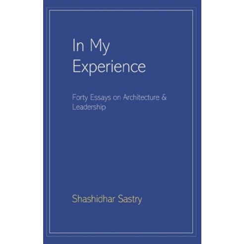 In My Experience: Forty Essays on Architecture & Leadership Paperback, Independently Published, English, 9798581788240