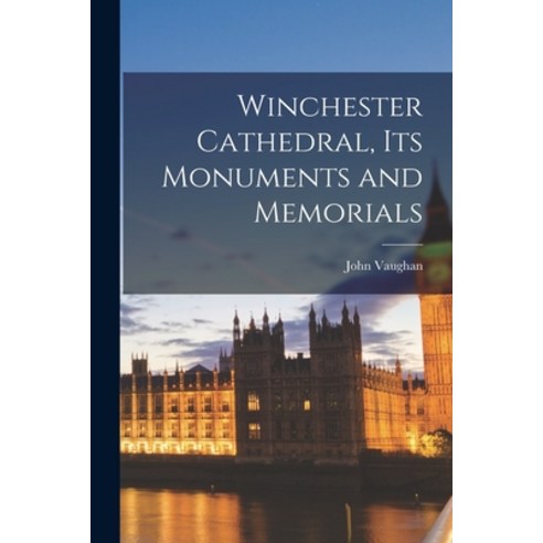 (영문도서) Winchester Cathedral its Monuments and Memorials Paperback, Legare Street Press, English, 9781017701241
