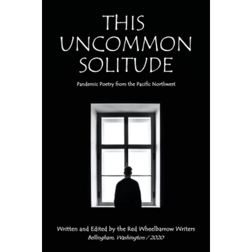 This Uncommon Solitude: Pandemic Poetry from the Pacific Northwest Paperback, Sidekick Press