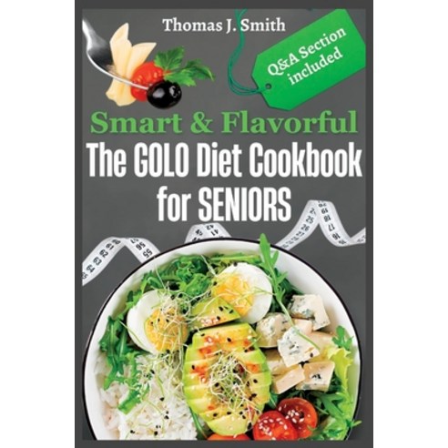 (영문도서) Smart & Flavorful: The GOLO Diet Cookbook for SENIORS Paperback, Independently Published, English, 9798859765416