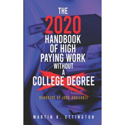 The 2020 Handbook of High Paying Work Without a College Degree Paperback, Independently Published