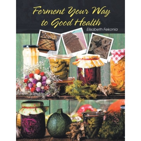 (영문도서) Ferment Your Way to Good Health Paperback, Elisabeth Fekonia, English, 9798891750371