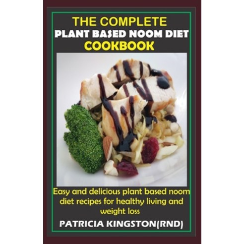 The Complete Plant Based Noom Diet Cookbook: easy and delicious plant based noom diet recipes for he... Paperback, Independently Published, English, 9798736702091