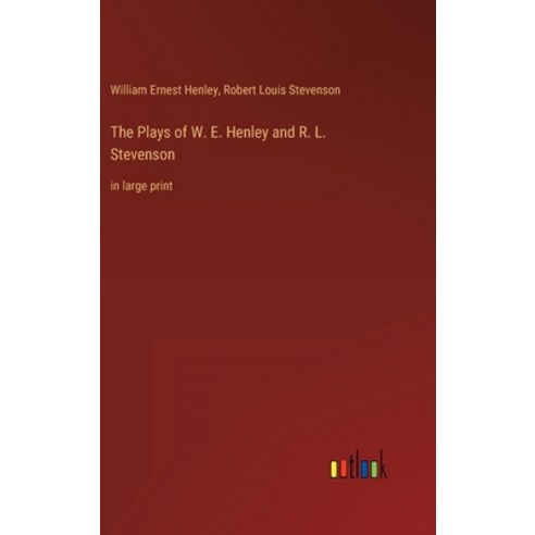 (영문도서) The Plays of W. E. Henley and R. L. Stevenson: in large print Hardcover, Outlook Verlag, English, 9783368303570