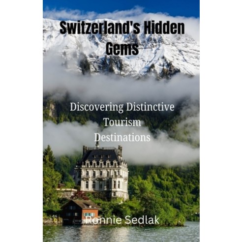 (영문도서) Switzerland's Hidden Gems: Discovering Distinctive Tourism Destinations Paperback, Independently Published, English, 9798328583039