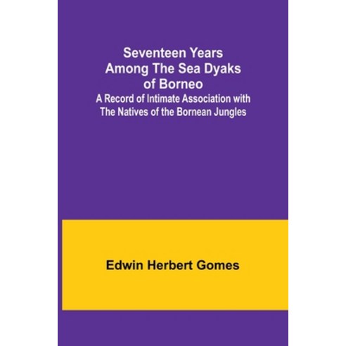 (영문도서) Seventeen Years Among the Sea Dyaks of Borneo;A Record of Intimate Association with the Nativ... Paperback, Alpha Edition, English, 9789357973465