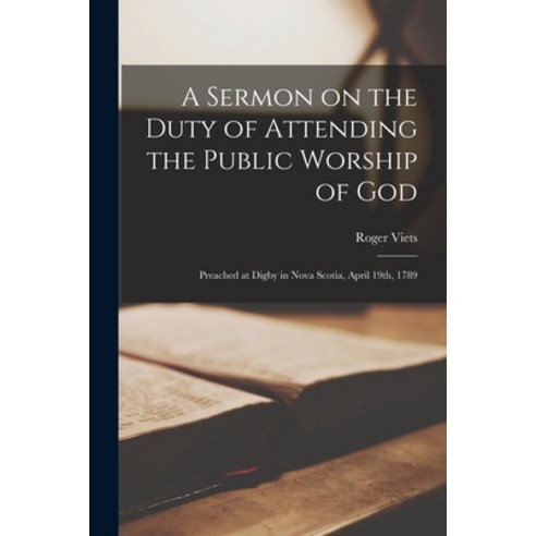 (영문도서) A Sermon on the Duty of Attending the Public Worship of God [microform]: Preached at Digby in... Paperback, Legare Street Press, English, 9781013928512