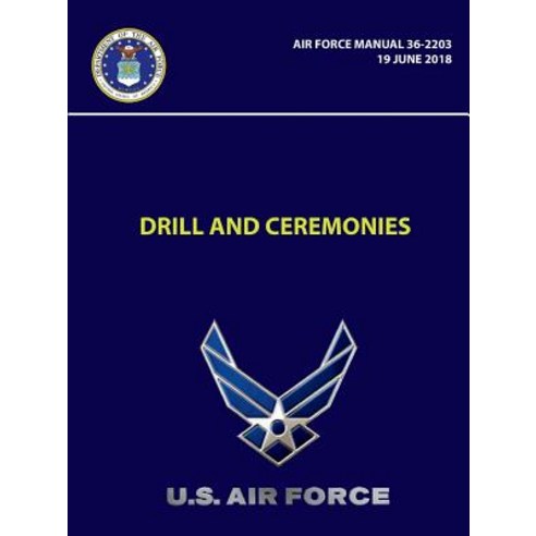 (영문도서) Drill and Ceremonies - Air Force Manual 36-2203 (19 June 2018) Paperback, Lulu.com, English, 9781387954445