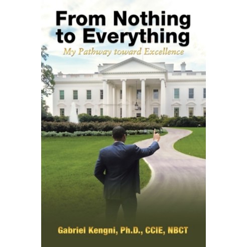 From Nothing to Everything: My Pathway toward Excellence Paperback, Lulu Publishing Services
