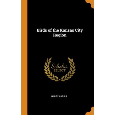 (영문도서) Birds of the Kansas City Region Hardcover, Franklin Classics, English, 9780342775088
