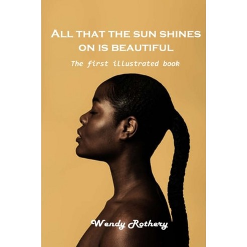 (영문도서) All that the sun shines on is beautiful: The first illustrated book Paperback, Wendy Rothery, English, 9781803101392