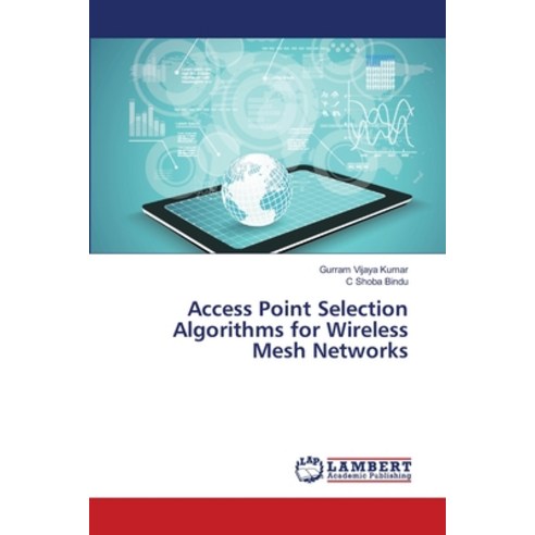 Access Point Selection Algorithms for Wireless Mesh Networks Paperback, LAP Lambert Academic Publis..., English, 9786134951814