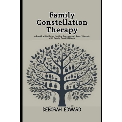 (영문도서) Family Constellation Therapy: A Practical Guide for Healing Baggage and Deep Wounds with Fami... Paperback, Independently Published, English, 9798883352125