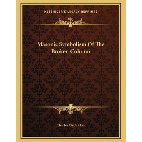 Masonic Symbolism of the Broken Column Paperback, Kessinger Publishing, English, 9781163031889