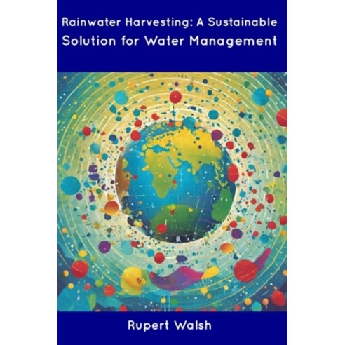 (영문도서) Rainwater Harvesting: A Sustainable Solution for Water Management Paperback, Independently Published, English, 9798854950428
