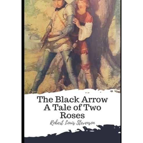 The Black Arrow A Tale of Two Roses Paperback, Independently Published, English, 9798597612102