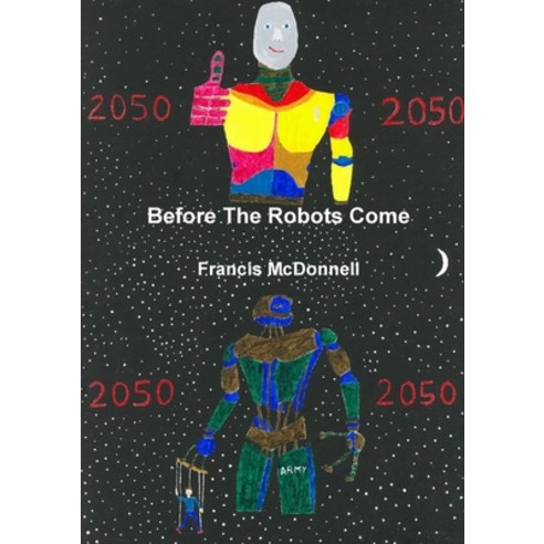 (영문도서) Before The Robots Come Paperback, Lulu.com, English, 9780244320041