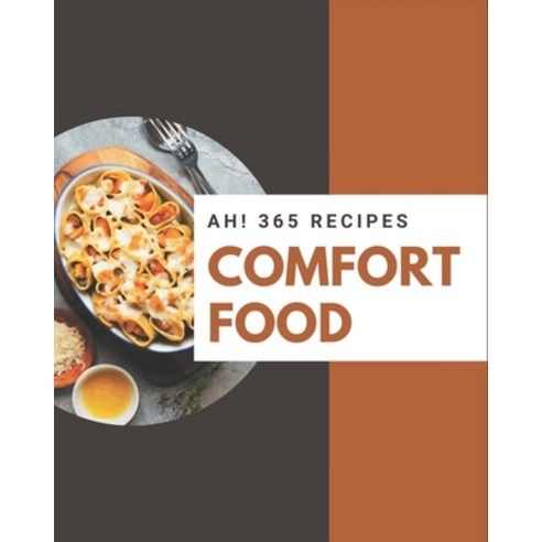 Ah! 365 Comfort Food Recipes: The Best Comfort Food Cookbook on Earth Paperback, Independently Published