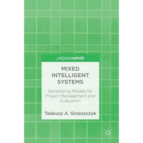 (영문도서) Mixed Intelligent Systems: Developing Models for Project Management and Evaluation Hardcover, Palgrave Pivot, English, 9783319911571