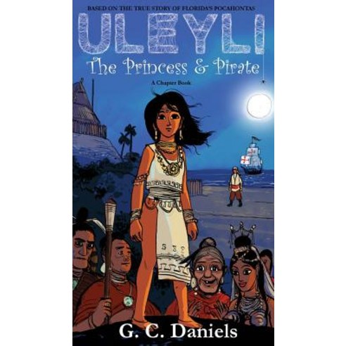 (영문도서) Uleyli- The Princess & Pirate (A Chapter Book): Based on the true story of Florida''s Pocahontas Hardcover, Rebourne Communications, English, 9780977418923