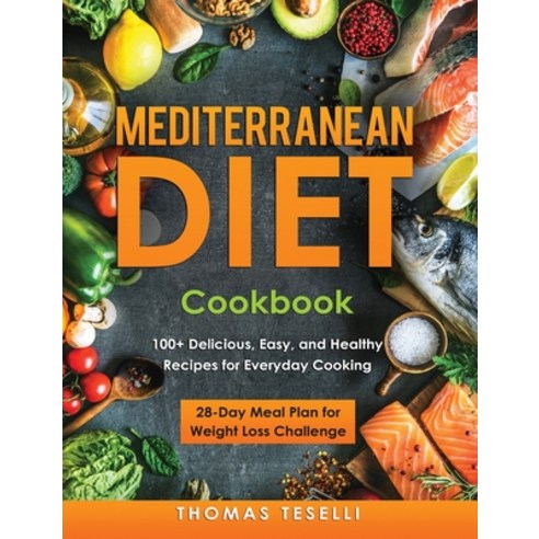 Mediterranean Diet Cookbook: 100+ Delicious Easy and Healthy Recipes for Everyday Cooking - 28-Day... Hardcover, Bamith Ltd, English, 9781914091292