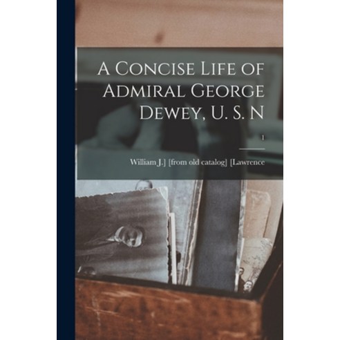 (영문도서) A Concise Life of Admiral George Dewey U. S. N; 1 Paperback, Legare Street Press, English, 9781014068118