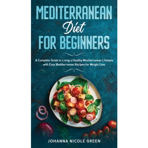 Mediterranean Diet for Beginners: A Complete Guide to Living a Healthy Mediterranean Lifestyle with ... Hardcover, Amplitudo Ltd, English, 9781801148399
