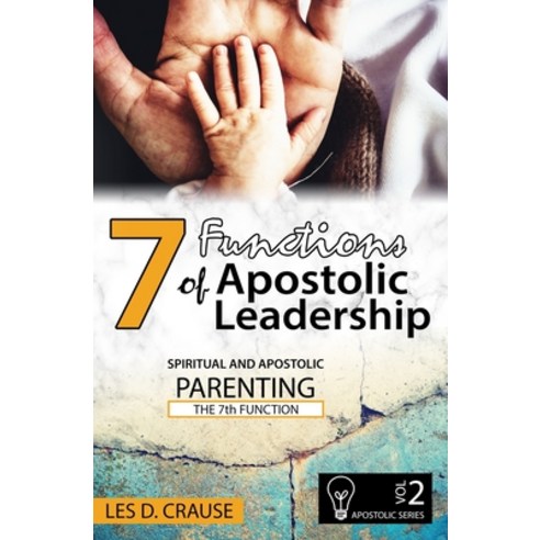 7 Functions of Apostolic Leadership Volume 2: Spiritual and Apostolic Parenting - The 7th Function Paperback, Independently Published, English, 9798730609372