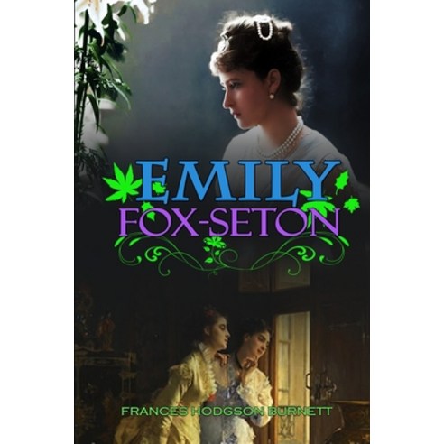 Emily Fox-Seton by Frances Hodgson Burnett: Classic Edition Illustrations : Classic Edition Illustra... Paperback, Independently Published, English, 9798694749114